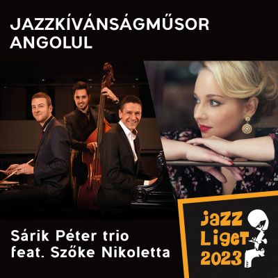 Jazzliget - Jazzkívánságműsor - Sárik Péter trio feat. Szőke Nikoletta