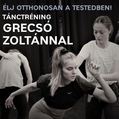 ÉLJ OTTHONOSAN A TESTEDBEN! - TÁNCTRÉNING GRECSÓ ZOLTÁNNAL