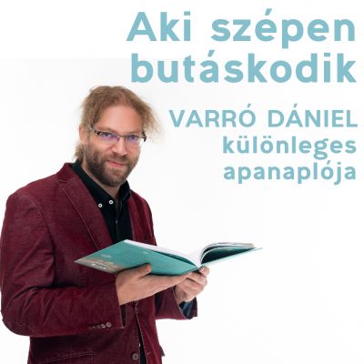 Aki szépen butáskodik - Varró Dániel különleges apanaplójának könyvbemutatója
